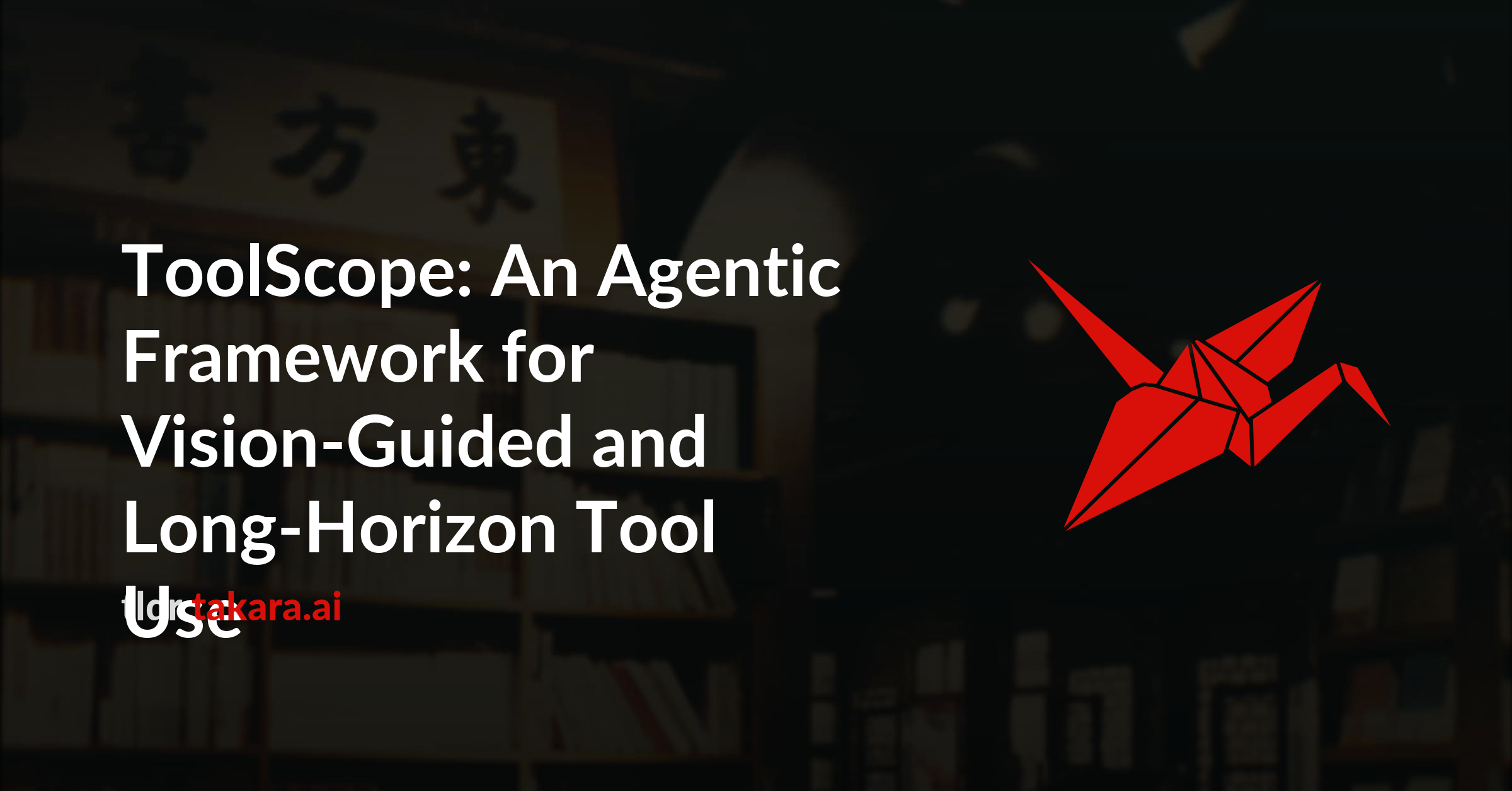 ToolScope: An Agentic Framework for Vision-Guided and Long-Horizon Tool ...