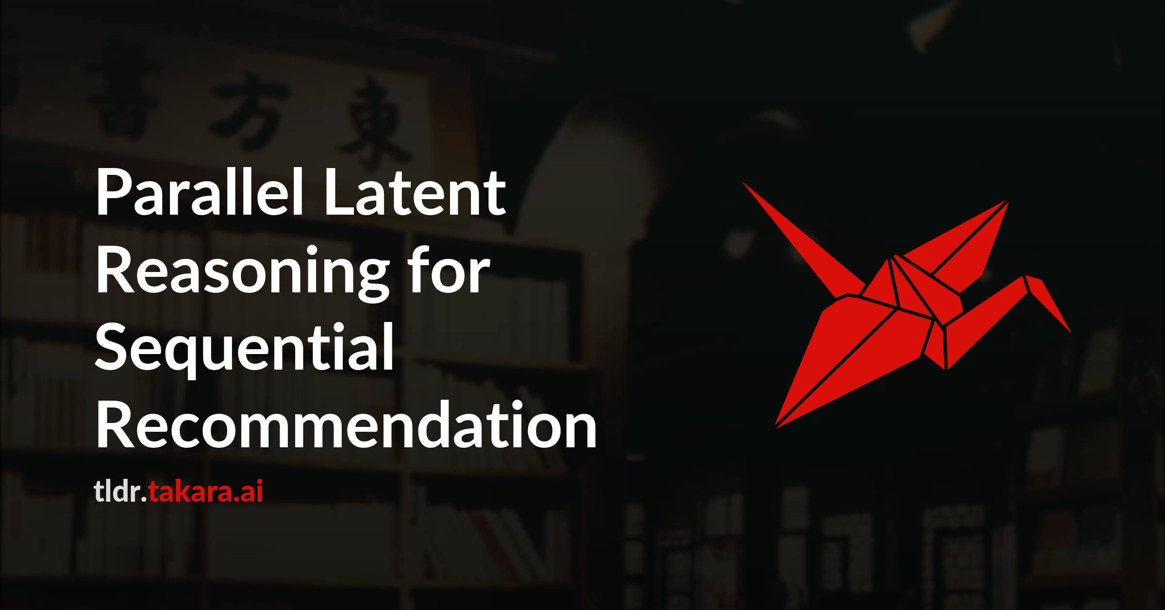 Parallel Latent Reasoning for Sequential Recommendation | Takara TLDR