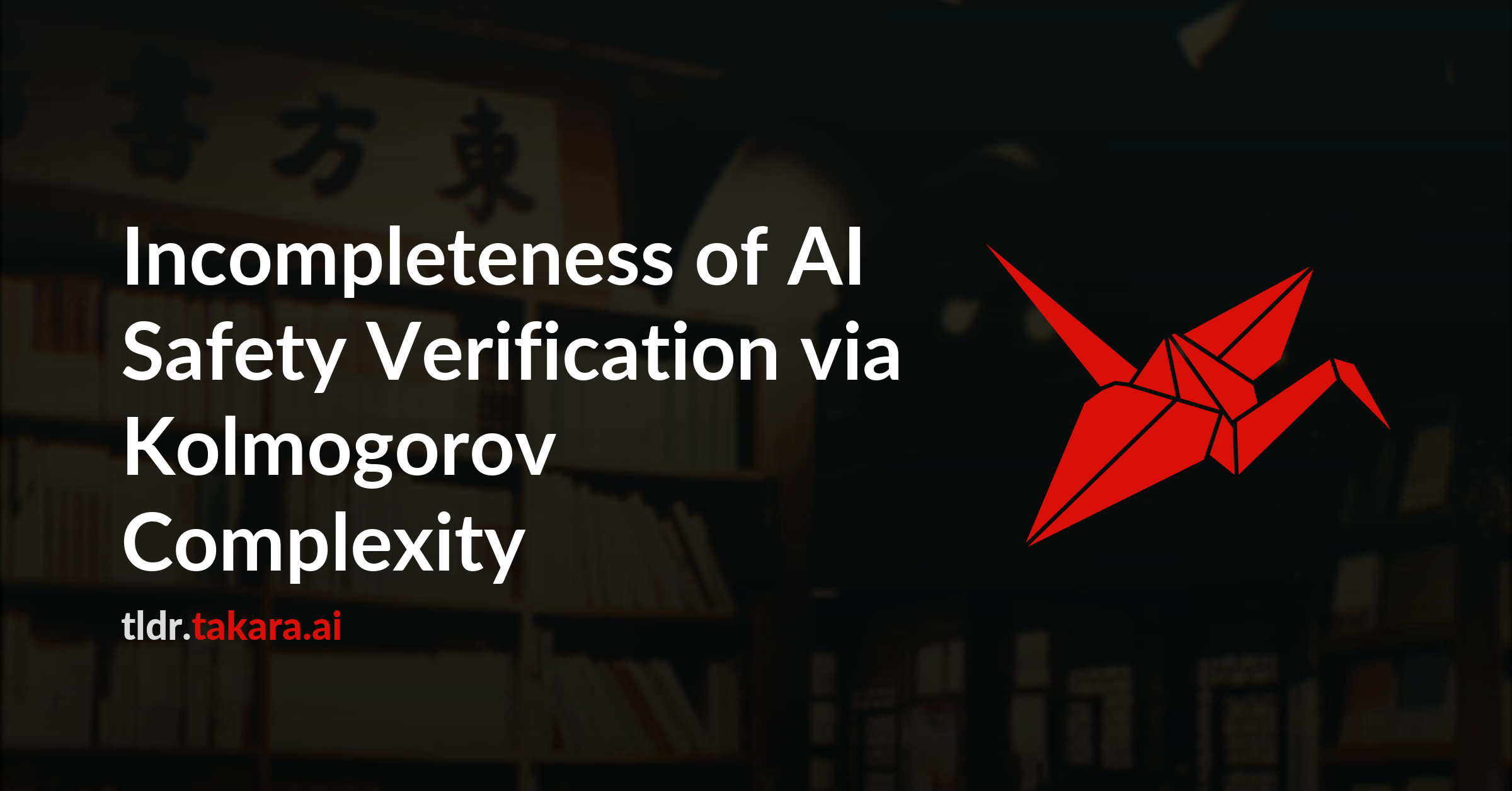 Incompleteness of AI Safety Verification via Kolmogorov Complexity