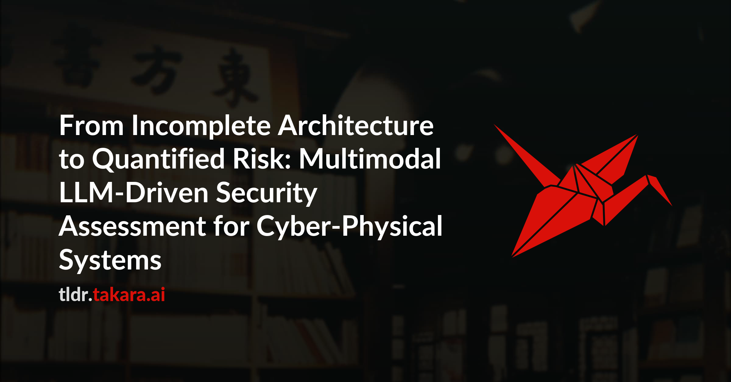 From Incomplete Architecture to Quantified Risk: Multimodal LLM-Driven Security Assessment for Cyber-Physical Systems