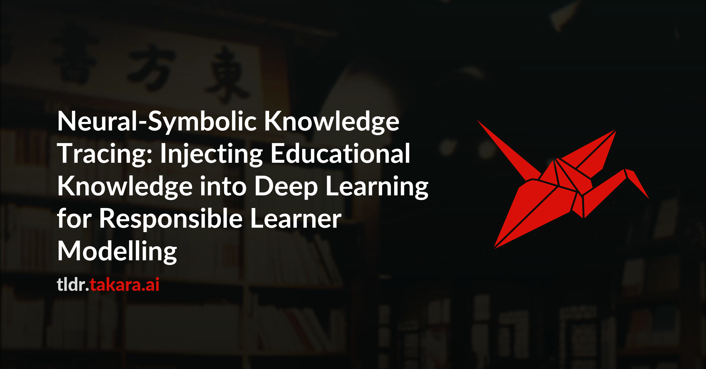 Neural-Symbolic Knowledge Tracing: Injecting Educational Knowledge into Deep Learning for Responsible Learner Modelling