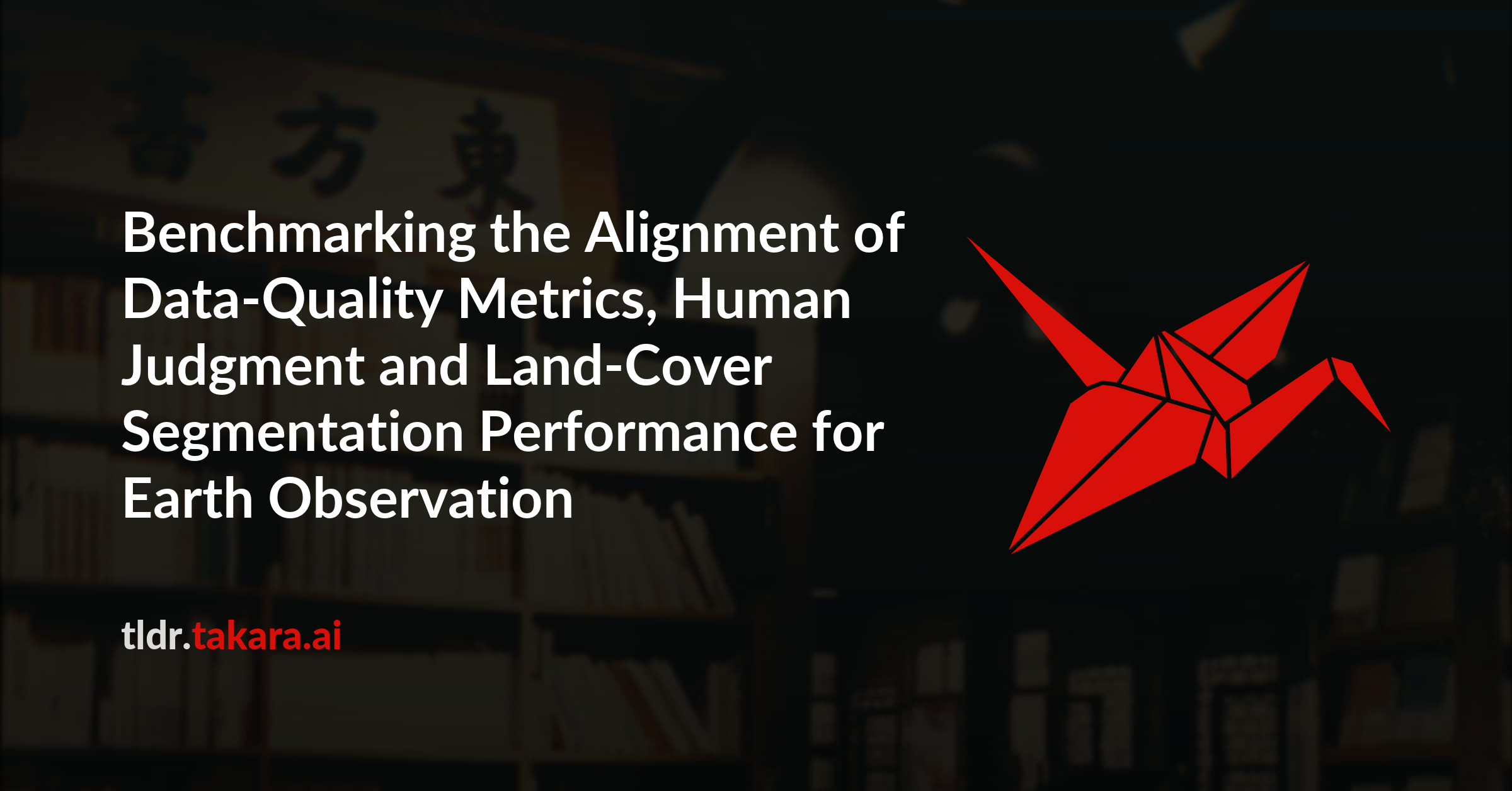Benchmarking the Alignment of Data-Quality Metrics, Human Judgment and Land-Cover Segmentation Performance for Earth Observation