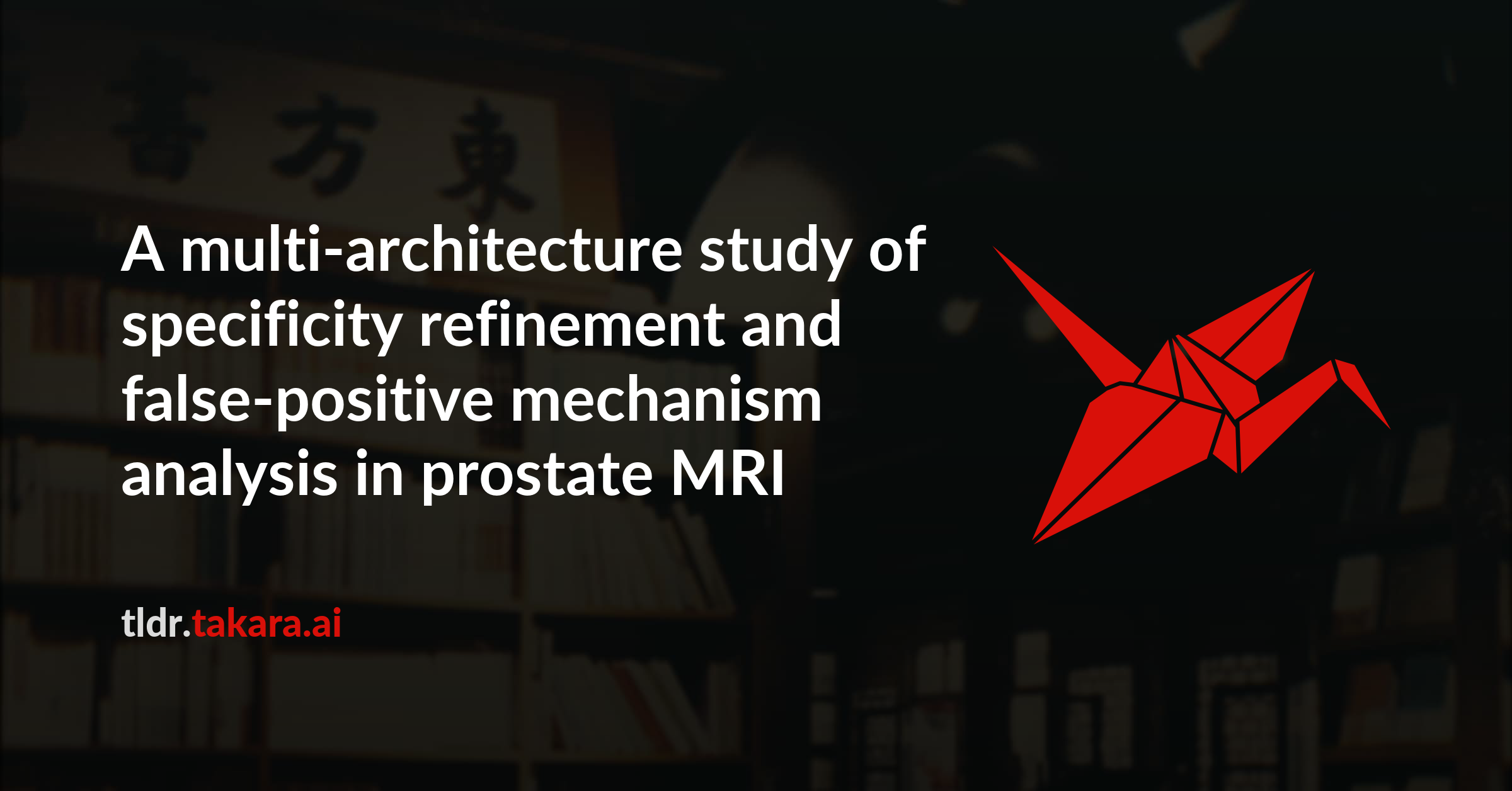 A multi-architecture study of specificity refinement and false-positive mechanism analysis in prostate MRI