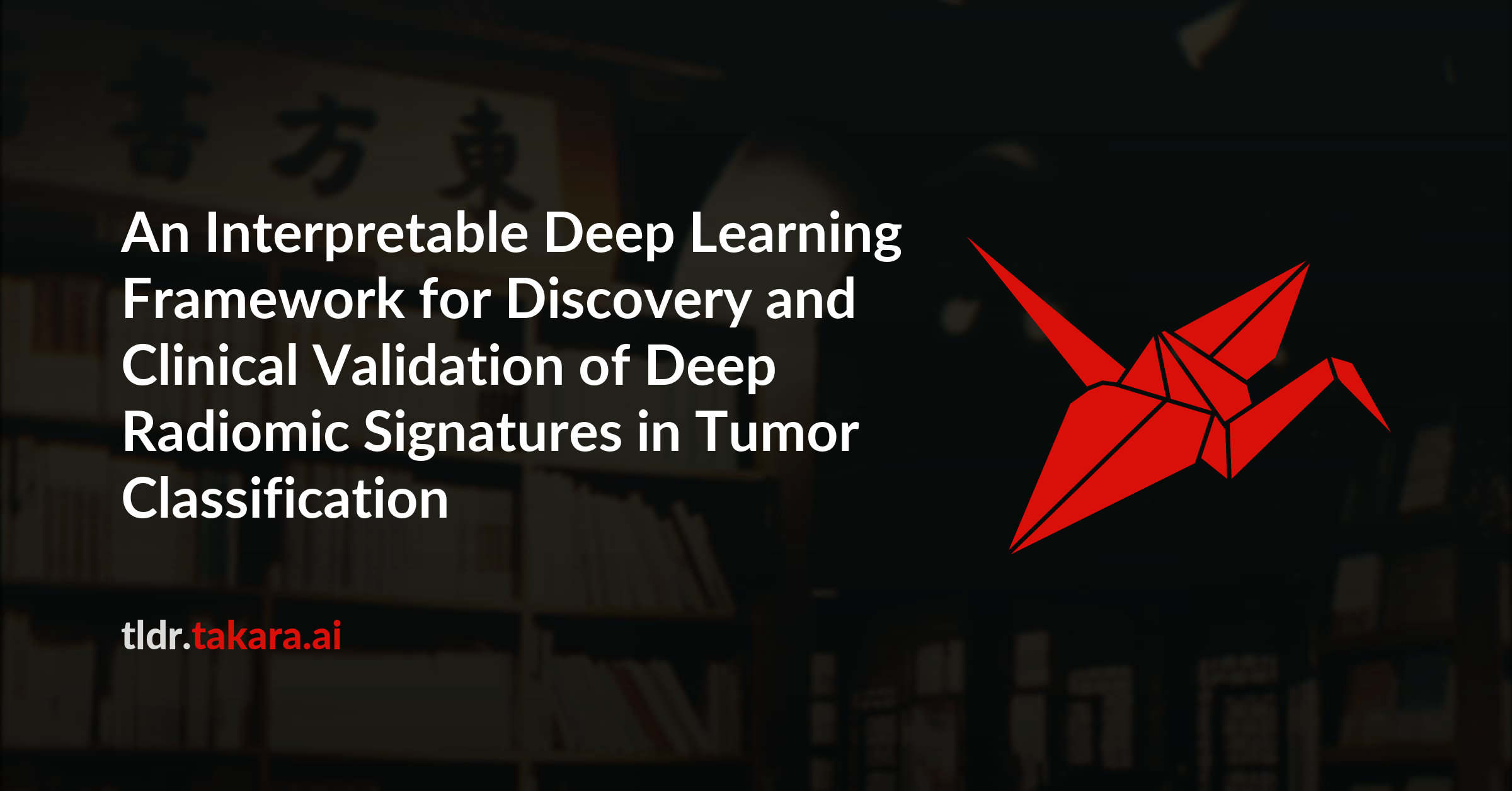 An Interpretable Deep Learning Framework for Discovery and Clinical Validation of Deep Radiomic Signatures in Tumor Classification