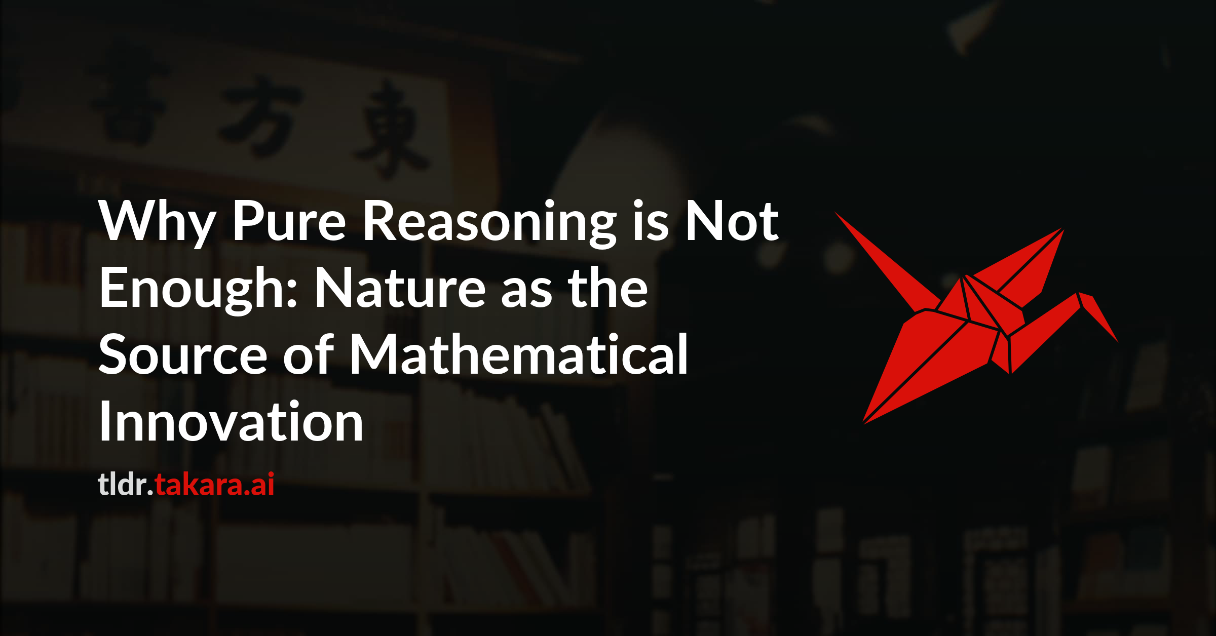 Why Pure Reasoning is Not Enough: Nature as the Source of Mathematical Innovation