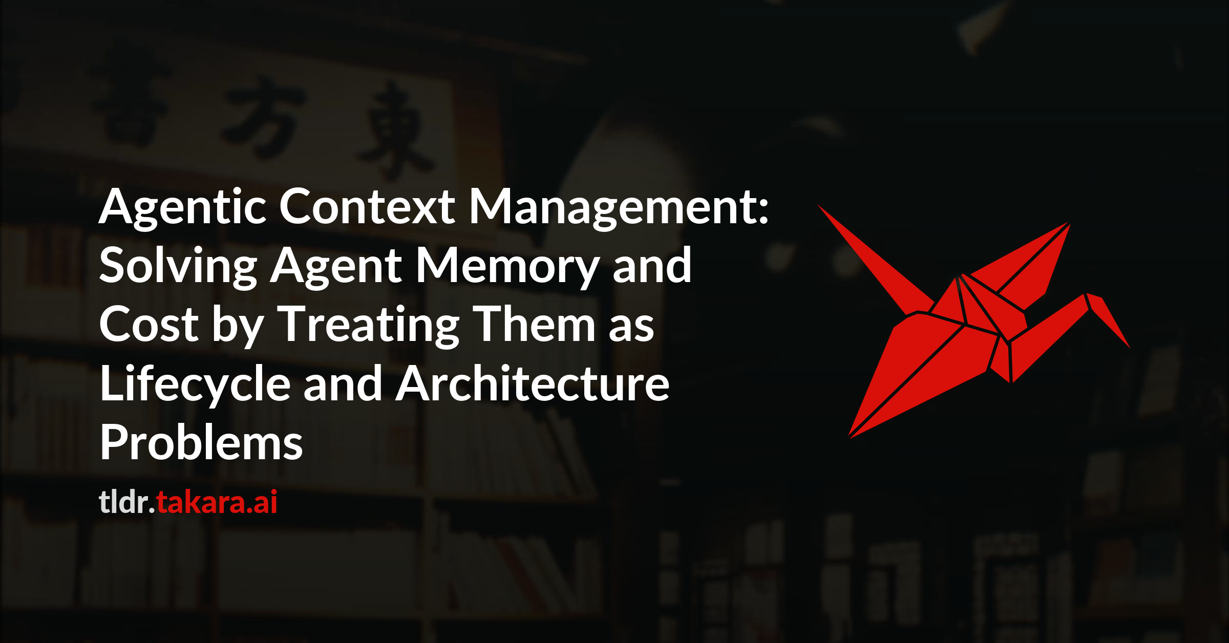 Agentic Context Management: Solving Agent Memory and Cost by Treating Them as Lifecycle and Architecture Problems